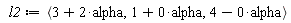 l2 := `<,>`(3+2*alpha, 1+0*alpha, 4-0*alpha)