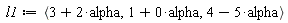 l1 := `<,>`(3+2*alpha, 1+0*alpha, 4-5*alpha)