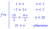 piecewise(v < 3, 1+v, v < 5, -5+3*v, v < 20, 10/3+(4/3)*v, 10+v)