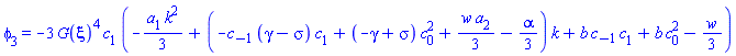 phi[3] = -3*G(xi)^4*c[1]*(-(1/3)*a[1]*k^2+(-c[-1]*(gamma-sigma)*c[1]+(-gamma+sigma)*c[0]^2+(1/3)*w*a[2]-(1/3)*alpha)*k+b*c[-1]*c[1]+b*c[0]^2-(1/3)*w)