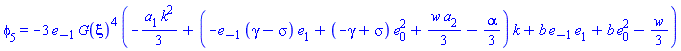 phi[5] = -3*e[-1]*G(xi)^4*(-(1/3)*a[1]*k^2+(-e[-1]*(gamma-sigma)*e[1]+(-gamma+sigma)*e[0]^2+(1/3)*w*a[2]-(1/3)*alpha)*k+b*e[-1]*e[1]+b*e[0]^2-(1/3)*w)