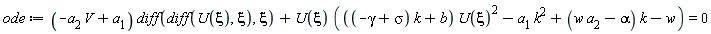 ode := (-V*a[2]+a[1])*(diff(diff(U(xi), xi), xi))+U(xi)*(((-gamma+sigma)*k+b)*U(xi)^2-a[1]*k^2+(w*a[2]-alpha)*k-w) = 0