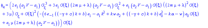 phi[4] = (2*e[1]*(V*a[2]-a[1])*(diff(G(xi), xi))^3+3*e[1]*G(xi)*(2*m*mu+lambda)*(V*a[2]-a[1])*(diff(G(xi), xi))^2+e[1]*(V*a[2]-a[1])*G(xi)*((2*m*mu+lambda)^2*G(xi)+3*mu)*(diff(G(xi), xi))+G(xi)^2*(-(6*e[-1]*((-gamma+sigma)*k+b)*e[1]-a[1]*k^2+k*w*a[2]+((-gamma+sigma)*k+b)*e[0]^2-k*alpha-w)*e[0]*G(xi)+e[1]*mu*(2*m*mu+lambda)*(V*a[2]-a[1])))*G(xi)