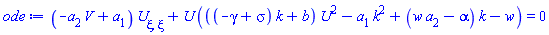 (-V*a[2]+a[1])*(diff(diff(U(xi), xi), xi))+U(xi)*(((-gamma+sigma)*k+b)*U(xi)^2-a[1]*k^2+(w*a[2]-alpha)*k-w) = 0