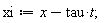 xi := -t*tau+x