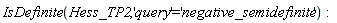 IsDefinite(Hess_TP2, 'query' = 'negative_semidefinite')