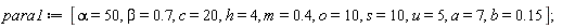 para1 := [alpha = 50, beta = .7, c = 20, h = 4, m = .4, o = 10, s = 10, u = 5, a = 7, b = .15]