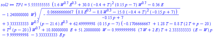 TP1 = 5.555555555*(1.6*W^.7*E^.3+30.0*(-.4+T)^2*(.15*p-7)*W^.7-.36*E-1.240000000*W)*(-0.6666666667e-1*(.8*E^.3-.8*W^.3-15.0*(-.4+T)^2*(-.15*p+7))/(-.15*p+7))^(1/2)+3.333333333*W^.7*(p-21.6)*E^.3+62.49999998*(.15*p-7)*(-.1706666667+1.28*T-.8*T*(2*T+p-20)+T^2*(p-20))*W^.7+10.80000000*E+51.20000000*W-.9999999998*(7*W+2*E)*T+2.333333333*(E-W)*p-9.999999998-3.333333333*E*p