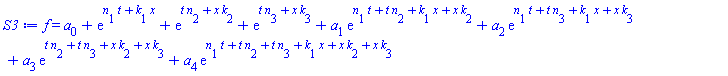 f(x, t) = a[0]+exp(t*n[1]+x*k[1])+exp(t*n[2]+x*k[2])+exp(t*n[3]+x*k[3])+a[1]*exp(t*n[1]+t*n[2]+x*k[1]+x*k[2])+a[2]*exp(t*n[1]+t*n[3]+x*k[1]+x*k[3])+a[3]*exp(t*n[2]+t*n[3]+x*k[2]+x*k[3])+a[4]*exp(t*n[1]+t*n[2]+t*n[3]+x*k[1]+x*k[2]+x*k[3])
