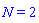 N = 2