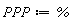 PPP := %