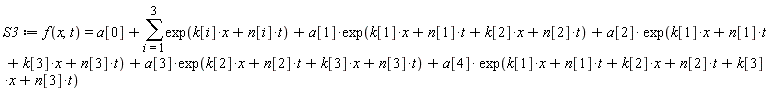 S3 := f(x, t) = a[0]+sum(exp(t*n[i]+x*k[i]), i = 1 .. 3)+a[1]*exp(t*n[1]+t*n[2]+x*k[1]+x*k[2])+a[2]*exp(t*n[1]+t*n[3]+x*k[1]+x*k[3])+a[3]*exp(t*n[2]+t*n[3]+x*k[2]+x*k[3])+a[4]*exp(t*n[1]+t*n[2]+t*n[3]+x*k[1]+x*k[2]+x*k[3])