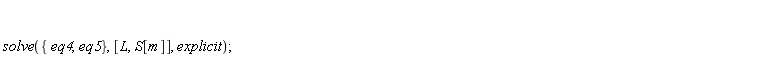 solve({eq4, eq5}, [L, S[m]], explicit)