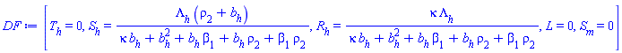 [T[h] = 0, S[h] = Lambda[h]*(rho[2]+b[h])/(kappa*b[h]+b[h]^2+b[h]*beta[1]+b[h]*rho[2]+beta[1]*rho[2]), R[h] = kappa*Lambda[h]/(kappa*b[h]+b[h]^2+b[h]*beta[1]+b[h]*rho[2]+beta[1]*rho[2]), L = 0, S[m] = 0]