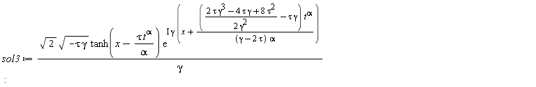sol3 := sqrt(2)*sqrt(-tau*gamma)*tanh(x-tau*t^alpha/alpha)*exp(I*gamma*(x+((2*gamma^3*tau-4*gamma*tau+8*tau^2)/(2*gamma^2)-tau*gamma)*t^alpha/((gamma-2*tau)*alpha)))/gamma