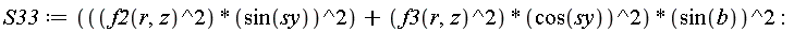 S33 := (f2(r, z)^2*sin(sy)^2+f3(r, z)^2*cos(sy)^2)*sin(b)^2