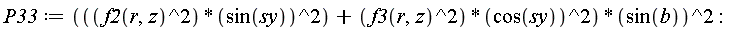 P33 := (f2(r, z)^2*sin(sy)^2+f3(r, z)^2*cos(sy)^2)*sin(b)^2