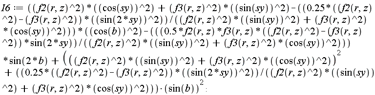 I6 := (f2(r, z)^2*cos(sy)^2+f3(r, z)^2*sin(sy)^2-(.25*(f2(r, z)^2-f3(r, z)^2))*sin(2*sy)^2/(f2(r, z)^2*sin(sy)^2+f3(r, z)^2*cos(sy)^2))*cos(b)^2-.5*f2(r, z)*f3(r, z)*(f2(r, z)^2-f3(r, z)^2)*sin(2*sy)*sin(2*b)/(f2(r, z)^2*sin(sy)^2+f3(r, z)^2*cos(sy)^2)+((f2(r, z)^2*sin(sy)^2+f3(r, z)^2*cos(sy)^2)^2+(.25*(f2(r, z)^2-f3(r, z)^2))*sin(2*sy)^2/(f2(r, z)^2*sin(sy)^2+f3(r, z)^2*cos(sy)^2))*sin(b)^2