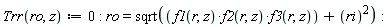 "Trr(ro,z):=0: ro=sqrt((f1(r,z)*f2(r,z)*f3(r,z))+(ri)^(2)):"