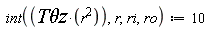 int(`T&theta;z`*r^2, r, ri, ro) := 10