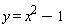 y = x^2-1