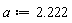 a := 2.222