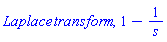 Laplace*transform, 1-1/s