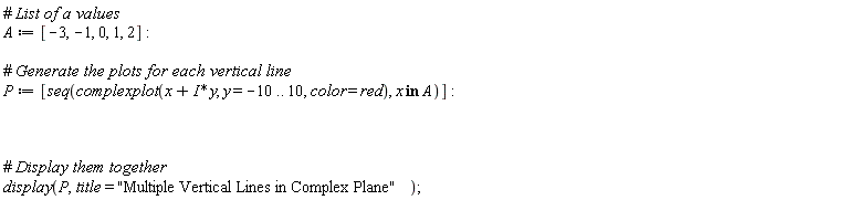 A := [-3, -1, 0, 1, 2]; P := [seq(complexplot(x+I*y, y = -10 .. 10, color = red), `in`(x, A))]; display(P, title = "Multiple Vertical Lines in Complex Plane")