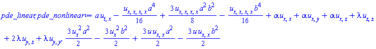 a*(diff(diff(u(x, y, z, t), t), x))-(1/16)*(diff(diff(diff(diff(u(x, y, z, t), x), x), x), x))*a^4+(3/8)*(diff(diff(diff(diff(u(x, y, z, t), x), x), x), x))*a^2*b^2-(1/16)*(diff(diff(diff(diff(u(x, y, z, t), x), x), x), x))*b^4+alpha*(diff(diff(u(x, y, z, t), x), x))+alpha*(diff(diff(u(x, y, z, t), x), y))+alpha*(diff(diff(u(x, y, z, t), x), z))+lambda*(diff(diff(u(x, y, z, t), z), z))+2*lambda*(diff(diff(u(x, y, z, t), y), z))+lambda*(diff(diff(u(x, y, z, t), y), y)), (3/2)*(diff(u(x, y, z, t), x))^2*a^2-(3/2)*(diff(u(x, y, z, t), x))^2*b^2+(3/2)*u(x, y, z, t)*(diff(diff(u(x, y, z, t), x), x))*a^2-(3/2)*u(x, y, z, t)*(diff(diff(u(x, y, z, t), x), x))*b^2