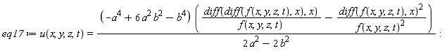 eq17 := u(x, y, z, t) = (-a^4+6*a^2*b^2-b^4)*((diff(diff(f(x, y, z, t), x), x))/f(x, y, z, t)-(diff(f(x, y, z, t), x))^2/f(x, y, z, t)^2)/(2*a^2-2*b^2)