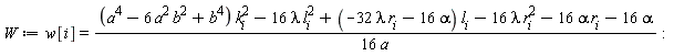 W := w[i] = ((a^4-6*a^2*b^2+b^4)*k[i]^2-16*lambda*l[i]^2+(-32*lambda*r[i]-16*alpha)*l[i]-16*lambda*r[i]^2-16*alpha*r[i]-16*alpha)/(16*a)