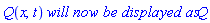 Q(x, t)*`will now be displayed as`*Q