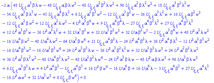 -2*alpha*(-24*U(xi)^3*alpha^4*beta^2*lambda+36*U(xi)^3*alpha^4*beta*lambda^2-12*U(xi)^3*alpha^2*beta^3*w^2-16*U(xi)*alpha^4*beta^3*w^2-16*U(xi)*alpha^2*beta^3*w^4+9*(diff(diff(U(xi), xi), xi))*alpha^4*beta^4*lambda-27*(diff(diff(U(xi), xi), xi))*alpha^4*beta^3*lambda^2+27*(diff(diff(U(xi), xi), xi))*alpha^4*beta^2*lambda^3+12*U(xi)^3*alpha^3*beta^2*w-36*U(xi)^3*alpha^3*lambda^2*w+32*U(xi)*alpha^5*beta^2*w+32*U(xi)*alpha^3*beta^2*w^3+32*U(xi)*alpha*beta^2*w^5-2*(diff(diff(U(xi), xi), xi))*alpha^3*beta^4*w+48*U(xi)^3*alpha^2*lambda*w^2-16*U(xi)*alpha^4*beta*w^2-48*U(xi)*alpha^4*lambda*w^2-64*U(xi)*alpha^2*beta*w^4+21*(diff(diff(U(xi), xi), xi))*alpha^4*beta^2*lambda-45*(diff(diff(U(xi), xi), xi))*alpha^4*beta*lambda^2+6*(diff(diff(U(xi), xi), xi))*alpha^2*beta^3*w^2-12*(diff(diff(U(xi), xi), xi))*alpha^3*beta^2*w-36*(diff(diff(U(xi), xi), xi))*alpha^3*lambda^2*w+16*(diff(diff(U(xi), xi), xi))*alpha*beta^2*w^3-12*(diff(diff(U(xi), xi), xi))*alpha^2*beta*w^2+12*(diff(diff(U(xi), xi), xi))*alpha^2*lambda*w^2-4*U(xi)^3*alpha^3*beta^4*w+24*U(xi)^3*alpha^3*beta^3*lambda*w-36*U(xi)^3*alpha^3*beta^2*lambda^2*w+32*U(xi)*alpha^3*beta^3*lambda*w^3+24*U(xi)^3*alpha^2*beta^2*lambda*w^2+36*U(xi)^3*alpha^2*beta*lambda^2*w^2-48*U(xi)*alpha^4*beta^2*lambda*w^2-48*U(xi)*alpha^2*beta^2*lambda*w^4-24*U(xi)^3*alpha^3*beta*lambda*w-48*U(xi)^3*alpha*beta*lambda*w^3+96*U(xi)*alpha^3*beta*lambda*w^3+6*(diff(diff(U(xi), xi), xi))*alpha^3*beta^3*lambda*w+18*(diff(diff(U(xi), xi), xi))*alpha^3*beta^2*lambda^2*w-54*(diff(diff(U(xi), xi), xi))*alpha^3*beta*lambda^3*w-48*(diff(diff(U(xi), xi), xi))*alpha^2*beta^2*lambda*w^2+90*(diff(diff(U(xi), xi), xi))*alpha^2*beta*lambda^2*w^2+48*(diff(diff(U(xi), xi), xi))*alpha^3*beta*lambda*w-48*(diff(diff(U(xi), xi), xi))*alpha*beta*lambda*w^3+4*U(xi)^3*alpha^4*beta^3-(diff(diff(U(xi), xi), xi))*alpha^4*beta^5+16*U(xi)^3*beta*w^4-16*U(xi)*alpha^6*beta+16*U(xi)*alpha^6*lambda-3*(diff(diff(U(xi), xi), xi))*alpha^4*beta^3+27*(diff(diff(U(xi), xi), xi))*alpha^4*lambda^3-16*U(xi)^3*alpha*w^3+32*U(xi)*alpha^3*w^3+8*(diff(diff(U(xi), xi), xi))*beta*w^4) = 0