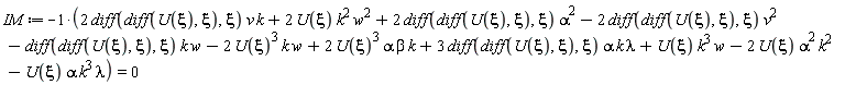 IM := -2*(diff(diff(U(xi), xi), xi))*v*k-2*U(xi)*k^2*w^2-2*(diff(diff(U(xi), xi), xi))*alpha^2+2*(diff(diff(U(xi), xi), xi))*v^2+(diff(diff(U(xi), xi), xi))*k*w+2*U(xi)^3*k*w-2*U(xi)^3*alpha*beta*k-3*(diff(diff(U(xi), xi), xi))*alpha*k*lambda-U(xi)*k^3*w+2*U(xi)*alpha^2*k^2+U(xi)*alpha*k^3*lambda = 0