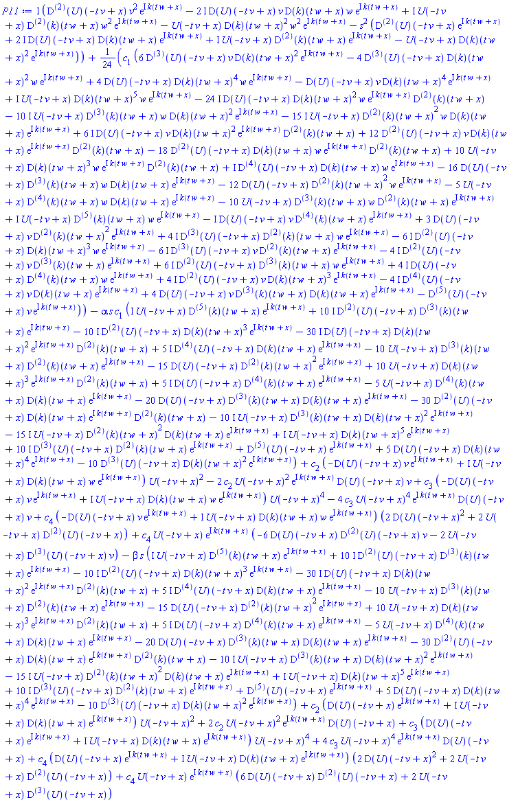 I*(((D@@2)(U))(-t*v+x)*v^2*exp(I*k(t*w+x))-(2*I)*(D(U))(-t*v+x)*v*(D(k))(t*w+x)*w*exp(I*k(t*w+x))+I*U(-t*v+x)*((D@@2)(k))(t*w+x)*w^2*exp(I*k(t*w+x))-U(-t*v+x)*(D(k))(t*w+x)^2*w^2*exp(I*k(t*w+x))-s^2*(((D@@2)(U))(-t*v+x)*exp(I*k(t*w+x))+(2*I)*(D(U))(-t*v+x)*(D(k))(t*w+x)*exp(I*k(t*w+x))+I*U(-t*v+x)*((D@@2)(k))(t*w+x)*exp(I*k(t*w+x))-U(-t*v+x)*(D(k))(t*w+x)^2*exp(I*k(t*w+x))))+(1/24)*c[1]*(6*((D@@3)(U))(-t*v+x)*v*(D(k))(t*w+x)^2*exp(I*k(t*w+x))-4*((D@@3)(U))(-t*v+x)*(D(k))(t*w+x)^2*w*exp(I*k(t*w+x))+4*(D(U))(-t*v+x)*(D(k))(t*w+x)^4*w*exp(I*k(t*w+x))-(D(U))(-t*v+x)*v*(D(k))(t*w+x)^4*exp(I*k(t*w+x))+I*U(-t*v+x)*(D(k))(t*w+x)^5*w*exp(I*k(t*w+x))-(24*I)*(D(U))(-t*v+x)*(D(k))(t*w+x)^2*w*exp(I*k(t*w+x))*((D@@2)(k))(t*w+x)-(10*I)*U(-t*v+x)*((D@@3)(k))(t*w+x)*w*(D(k))(t*w+x)^2*exp(I*k(t*w+x))-(15*I)*U(-t*v+x)*((D@@2)(k))(t*w+x)^2*w*(D(k))(t*w+x)*exp(I*k(t*w+x))+(6*I)*(D(U))(-t*v+x)*v*(D(k))(t*w+x)^2*exp(I*k(t*w+x))*((D@@2)(k))(t*w+x)+12*((D@@2)(U))(-t*v+x)*v*(D(k))(t*w+x)*exp(I*k(t*w+x))*((D@@2)(k))(t*w+x)-18*((D@@2)(U))(-t*v+x)*(D(k))(t*w+x)*w*exp(I*k(t*w+x))*((D@@2)(k))(t*w+x)+10*U(-t*v+x)*(D(k))(t*w+x)^3*w*exp(I*k(t*w+x))*((D@@2)(k))(t*w+x)+I*((D@@4)(U))(-t*v+x)*(D(k))(t*w+x)*w*exp(I*k(t*w+x))-16*(D(U))(-t*v+x)*((D@@3)(k))(t*w+x)*w*(D(k))(t*w+x)*exp(I*k(t*w+x))-12*(D(U))(-t*v+x)*((D@@2)(k))(t*w+x)^2*w*exp(I*k(t*w+x))-5*U(-t*v+x)*((D@@4)(k))(t*w+x)*w*(D(k))(t*w+x)*exp(I*k(t*w+x))-10*U(-t*v+x)*((D@@3)(k))(t*w+x)*w*((D@@2)(k))(t*w+x)*exp(I*k(t*w+x))+I*U(-t*v+x)*((D@@5)(k))(t*w+x)*w*exp(I*k(t*w+x))-I*(D(U))(-t*v+x)*v*((D@@4)(k))(t*w+x)*exp(I*k(t*w+x))+3*(D(U))(-t*v+x)*v*((D@@2)(k))(t*w+x)^2*exp(I*k(t*w+x))+(4*I)*((D@@3)(U))(-t*v+x)*((D@@2)(k))(t*w+x)*w*exp(I*k(t*w+x))-(6*I)*((D@@2)(U))(-t*v+x)*(D(k))(t*w+x)^3*w*exp(I*k(t*w+x))-(6*I)*((D@@3)(U))(-t*v+x)*v*((D@@2)(k))(t*w+x)*exp(I*k(t*w+x))-(4*I)*((D@@2)(U))(-t*v+x)*v*((D@@3)(k))(t*w+x)*exp(I*k(t*w+x))+(6*I)*((D@@2)(U))(-t*v+x)*((D@@3)(k))(t*w+x)*w*exp(I*k(t*w+x))+(4*I)*(D(U))(-t*v+x)*((D@@4)(k))(t*w+x)*w*exp(I*k(t*w+x))+(4*I)*((D@@2)(U))(-t*v+x)*v*(D(k))(t*w+x)^3*exp(I*k(t*w+x))-(4*I)*((D@@4)(U))(-t*v+x)*v*(D(k))(t*w+x)*exp(I*k(t*w+x))+4*(D(U))(-t*v+x)*v*((D@@3)(k))(t*w+x)*(D(k))(t*w+x)*exp(I*k(t*w+x))-((D@@5)(U))(-t*v+x)*v*exp(I*k(t*w+x)))-alpha*s*c[1]*(I*U(-t*v+x)*((D@@5)(k))(t*w+x)*exp(I*k(t*w+x))+(10*I)*((D@@2)(U))(-t*v+x)*((D@@3)(k))(t*w+x)*exp(I*k(t*w+x))-(10*I)*((D@@2)(U))(-t*v+x)*(D(k))(t*w+x)^3*exp(I*k(t*w+x))-(30*I)*(D(U))(-t*v+x)*(D(k))(t*w+x)^2*exp(I*k(t*w+x))*((D@@2)(k))(t*w+x)+(5*I)*((D@@4)(U))(-t*v+x)*(D(k))(t*w+x)*exp(I*k(t*w+x))-10*U(-t*v+x)*((D@@3)(k))(t*w+x)*((D@@2)(k))(t*w+x)*exp(I*k(t*w+x))-15*(D(U))(-t*v+x)*((D@@2)(k))(t*w+x)^2*exp(I*k(t*w+x))+10*U(-t*v+x)*(D(k))(t*w+x)^3*exp(I*k(t*w+x))*((D@@2)(k))(t*w+x)+(5*I)*(D(U))(-t*v+x)*((D@@4)(k))(t*w+x)*exp(I*k(t*w+x))-5*U(-t*v+x)*((D@@4)(k))(t*w+x)*(D(k))(t*w+x)*exp(I*k(t*w+x))-20*(D(U))(-t*v+x)*((D@@3)(k))(t*w+x)*(D(k))(t*w+x)*exp(I*k(t*w+x))-30*((D@@2)(U))(-t*v+x)*(D(k))(t*w+x)*exp(I*k(t*w+x))*((D@@2)(k))(t*w+x)-(10*I)*U(-t*v+x)*((D@@3)(k))(t*w+x)*(D(k))(t*w+x)^2*exp(I*k(t*w+x))-(15*I)*U(-t*v+x)*((D@@2)(k))(t*w+x)^2*(D(k))(t*w+x)*exp(I*k(t*w+x))+I*U(-t*v+x)*(D(k))(t*w+x)^5*exp(I*k(t*w+x))+(10*I)*((D@@3)(U))(-t*v+x)*((D@@2)(k))(t*w+x)*exp(I*k(t*w+x))+((D@@5)(U))(-t*v+x)*exp(I*k(t*w+x))+5*(D(U))(-t*v+x)*(D(k))(t*w+x)^4*exp(I*k(t*w+x))-10*((D@@3)(U))(-t*v+x)*(D(k))(t*w+x)^2*exp(I*k(t*w+x)))+c[2]*(-(D(U))(-t*v+x)*v*exp(I*k(t*w+x))+I*U(-t*v+x)*(D(k))(t*w+x)*w*exp(I*k(t*w+x)))*U(-t*v+x)^2-2*c[2]*U(-t*v+x)^2*exp(I*k(t*w+x))*(D(U))(-t*v+x)*v+c[3]*(-(D(U))(-t*v+x)*v*exp(I*k(t*w+x))+I*U(-t*v+x)*(D(k))(t*w+x)*w*exp(I*k(t*w+x)))*U(-t*v+x)^4-4*c[3]*U(-t*v+x)^4*exp(I*k(t*w+x))*(D(U))(-t*v+x)*v+c[4]*(-(D(U))(-t*v+x)*v*exp(I*k(t*w+x))+I*U(-t*v+x)*(D(k))(t*w+x)*w*exp(I*k(t*w+x)))*(2*(D(U))(-t*v+x)^2+2*U(-t*v+x)*((D@@2)(U))(-t*v+x))+c[4]*U(-t*v+x)*exp(I*k(t*w+x))*(-6*(D(U))(-t*v+x)*((D@@2)(U))(-t*v+x)*v-2*U(-t*v+x)*((D@@3)(U))(-t*v+x)*v)-beta*s*(I*U(-t*v+x)*((D@@5)(k))(t*w+x)*exp(I*k(t*w+x))+(10*I)*((D@@2)(U))(-t*v+x)*((D@@3)(k))(t*w+x)*exp(I*k(t*w+x))-(10*I)*((D@@2)(U))(-t*v+x)*(D(k))(t*w+x)^3*exp(I*k(t*w+x))-(30*I)*(D(U))(-t*v+x)*(D(k))(t*w+x)^2*exp(I*k(t*w+x))*((D@@2)(k))(t*w+x)+(5*I)*((D@@4)(U))(-t*v+x)*(D(k))(t*w+x)*exp(I*k(t*w+x))-10*U(-t*v+x)*((D@@3)(k))(t*w+x)*((D@@2)(k))(t*w+x)*exp(I*k(t*w+x))-15*(D(U))(-t*v+x)*((D@@2)(k))(t*w+x)^2*exp(I*k(t*w+x))+10*U(-t*v+x)*(D(k))(t*w+x)^3*exp(I*k(t*w+x))*((D@@2)(k))(t*w+x)+(5*I)*(D(U))(-t*v+x)*((D@@4)(k))(t*w+x)*exp(I*k(t*w+x))-5*U(-t*v+x)*((D@@4)(k))(t*w+x)*(D(k))(t*w+x)*exp(I*k(t*w+x))-20*(D(U))(-t*v+x)*((D@@3)(k))(t*w+x)*(D(k))(t*w+x)*exp(I*k(t*w+x))-30*((D@@2)(U))(-t*v+x)*(D(k))(t*w+x)*exp(I*k(t*w+x))*((D@@2)(k))(t*w+x)-(10*I)*U(-t*v+x)*((D@@3)(k))(t*w+x)*(D(k))(t*w+x)^2*exp(I*k(t*w+x))-(15*I)*U(-t*v+x)*((D@@2)(k))(t*w+x)^2*(D(k))(t*w+x)*exp(I*k(t*w+x))+I*U(-t*v+x)*(D(k))(t*w+x)^5*exp(I*k(t*w+x))+(10*I)*((D@@3)(U))(-t*v+x)*((D@@2)(k))(t*w+x)*exp(I*k(t*w+x))+((D@@5)(U))(-t*v+x)*exp(I*k(t*w+x))+5*(D(U))(-t*v+x)*(D(k))(t*w+x)^4*exp(I*k(t*w+x))-10*((D@@3)(U))(-t*v+x)*(D(k))(t*w+x)^2*exp(I*k(t*w+x)))+c[2]*((D(U))(-t*v+x)*exp(I*k(t*w+x))+I*U(-t*v+x)*(D(k))(t*w+x)*exp(I*k(t*w+x)))*U(-t*v+x)^2+2*c[2]*U(-t*v+x)^2*exp(I*k(t*w+x))*(D(U))(-t*v+x)+c[3]*((D(U))(-t*v+x)*exp(I*k(t*w+x))+I*U(-t*v+x)*(D(k))(t*w+x)*exp(I*k(t*w+x)))*U(-t*v+x)^4+4*c[3]*U(-t*v+x)^4*exp(I*k(t*w+x))*(D(U))(-t*v+x)+c[4]*((D(U))(-t*v+x)*exp(I*k(t*w+x))+I*U(-t*v+x)*(D(k))(t*w+x)*exp(I*k(t*w+x)))*(2*(D(U))(-t*v+x)^2+2*U(-t*v+x)*((D@@2)(U))(-t*v+x))+c[4]*U(-t*v+x)*exp(I*k(t*w+x))*(6*(D(U))(-t*v+x)*((D@@2)(U))(-t*v+x)+2*U(-t*v+x)*((D@@3)(U))(-t*v+x))