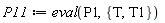 P11 := eval(P1, {T, T1})