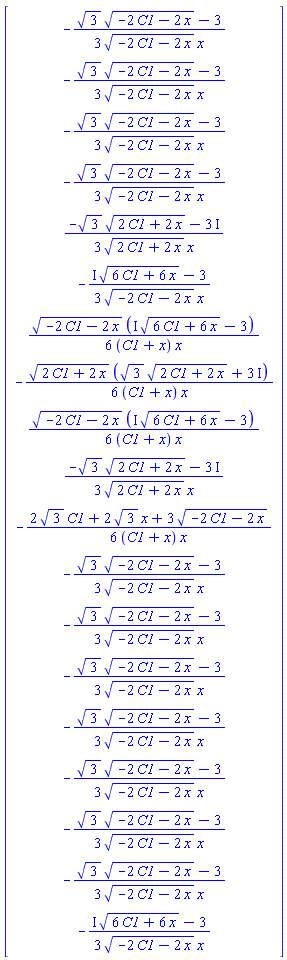 Vector(19, {(1) = -(1/3)*(sqrt(3)*sqrt(-2*C1-2*x)-3)/(sqrt(-2*C1-2*x)*x), (2) = -(1/3)*(sqrt(3)*sqrt(-2*C1-2*x)-3)/(sqrt(-2*C1-2*x)*x), (3) = -(1/3)*(sqrt(3)*sqrt(-2*C1-2*x)-3)/(sqrt(-2*C1-2*x)*x), (4) = -(1/3)*(sqrt(3)*sqrt(-2*C1-2*x)-3)/(sqrt(-2*C1-2*x)*x), (5) = (1/3)*(-sqrt(3)*sqrt(2*C1+2*x)-3*I)/(sqrt(2*C1+2*x)*x), (6) = -(1/3)*(I*sqrt(6*C1+6*x)-3)/(sqrt(-2*C1-2*x)*x), (7) = (1/6)*sqrt(-2*C1-2*x)*(I*sqrt(6*C1+6*x)-3)/((C1+x)*x), (8) = -(1/6)*sqrt(2*C1+2*x)*(sqrt(3)*sqrt(2*C1+2*x)+3*I)/((C1+x)*x), (9) = (1/6)*sqrt(-2*C1-2*x)*(I*sqrt(6*C1+6*x)-3)/((C1+x)*x), (10) = (1/3)*(-sqrt(3)*sqrt(2*C1+2*x)-3*I)/(sqrt(2*C1+2*x)*x), (11) = -(1/6)*(2*sqrt(3)*C1+2*sqrt(3)*x+3*sqrt(-2*C1-2*x))/((C1+x)*x), (12) = -(1/3)*(sqrt(3)*sqrt(-2*C1-2*x)-3)/(sqrt(-2*C1-2*x)*x), (13) = -(1/3)*(sqrt(3)*sqrt(-2*C1-2*x)-3)/(sqrt(-2*C1-2*x)*x), (14) = -(1/3)*(sqrt(3)*sqrt(-2*C1-2*x)-3)/(sqrt(-2*C1-2*x)*x), (15) = -(1/3)*(sqrt(3)*sqrt(-2*C1-2*x)-3)/(sqrt(-2*C1-2*x)*x), (16) = -(1/3)*(sqrt(3)*sqrt(-2*C1-2*x)-3)/(sqrt(-2*C1-2*x)*x), (17) = -(1/3)*(sqrt(3)*sqrt(-2*C1-2*x)-3)/(sqrt(-2*C1-2*x)*x), (18) = -(1/3)*(sqrt(3)*sqrt(-2*C1-2*x)-3)/(sqrt(-2*C1-2*x)*x), (19) = -(1/3)*(I*sqrt(6*C1+6*x)-3)/(sqrt(-2*C1-2*x)*x)})