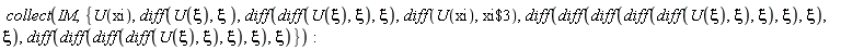 collect(IM, {U(xi), diff(U(xi), xi), diff(U(xi), `$`(xi, 3)), diff(diff(U(xi), xi), xi), diff(diff(diff(diff(U(xi), xi), xi), xi), xi), diff(diff(diff(diff(diff(U(xi), xi), xi), xi), xi), xi)})