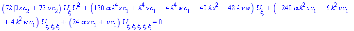 (72*beta*s*c[2]+72*v*c[2])*(diff(U(xi), xi))*U(xi)^2+(120*alpha*k^4*s*c[1]+k^4*v*c[1]-4*k^4*w*c[1]-48*k*s^2-48*k*v*w)*(diff(U(xi), xi))+(-240*alpha*k^2*s*c[1]-6*k^2*v*c[1]+4*k^2*w*c[1])*(diff(diff(diff(U(xi), xi), xi), xi))+(24*alpha*s*c[1]+v*c[1])*(diff(diff(diff(diff(diff(U(xi), xi), xi), xi), xi), xi)) = 0