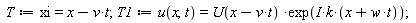 T := xi = -t*v+x; T1 := u(x, t) = U(-t*v+x)*exp(I*k*(t*w+x))