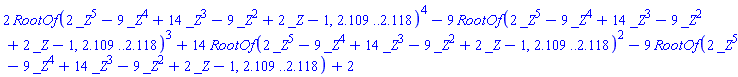 2*RootOf(2*_Z^5-9*_Z^4+14*_Z^3-9*_Z^2+2*_Z-1, 2.109 .. 2.118)^4-9*RootOf(2*_Z^5-9*_Z^4+14*_Z^3-9*_Z^2+2*_Z-1, 2.109 .. 2.118)^3+14*RootOf(2*_Z^5-9*_Z^4+14*_Z^3-9*_Z^2+2*_Z-1, 2.109 .. 2.118)^2-9*RootOf(2*_Z^5-9*_Z^4+14*_Z^3-9*_Z^2+2*_Z-1, 2.109 .. 2.118)+2