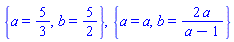 {a = 5/3, b = 5/2}, {a = a, b = 2*a/(a-1)}