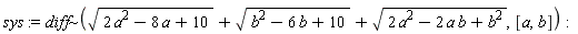 sys := `~`[diff](sqrt(2*a^2-8*a+10)+sqrt(b^2-6*b+10)+sqrt(2*a^2-2*a*b+b^2), [a, b]):