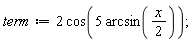 term := 2*cos(5*arcsin((1/2)*x))
