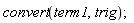convert(term1, trig)