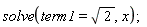 solve(term1 = sqrt(2), x)