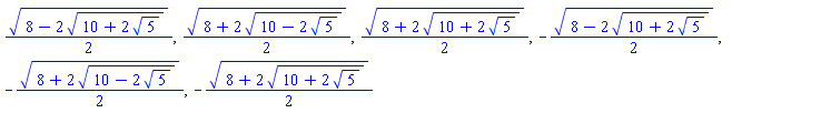 (1/2)*(8-2*(10+2*5^(1/2))^(1/2))^(1/2), (1/2)*(8+2*(10-2*5^(1/2))^(1/2))^(1/2), (1/2)*(8+2*(10+2*5^(1/2))^(1/2))^(1/2), -(1/2)*(8-2*(10+2*5^(1/2))^(1/2))^(1/2), -(1/2)*(8+2*(10-2*5^(1/2))^(1/2))^(1/2), -(1/2)*(8+2*(10+2*5^(1/2))^(1/2))^(1/2)