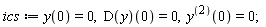 ics := y(0) = 0, (D(y))(0) = 0, ((D@@2)(y))(0) = 0