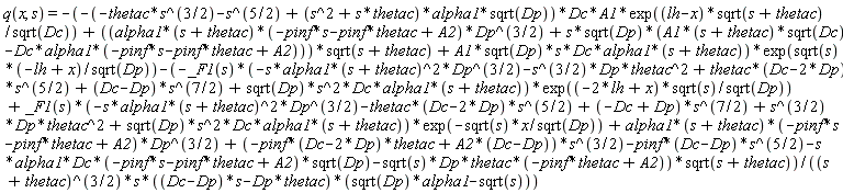 q(x, s) = -(-(-thetac*s^(3/2)-s^(5/2)+(s^2+s*thetac)*alpha1*sqrt(Dp))*Dc*A1*exp((lh-x)*sqrt(s+thetac)/sqrt(Dc))+((alpha1*(s+thetac)*(-pinf*s-pinf*thetac+A2)*Dp^(3/2)+s*sqrt(Dp)*(A1*(s+thetac)*sqrt(Dc)-Dc*alpha1*(-pinf*s-pinf*thetac+A2)))*sqrt(s+thetac)+A1*sqrt(Dp)*s*Dc*alpha1*(s+thetac))*exp(sqrt(s)*(-lh+x)/sqrt(Dp))-(-_F1(s)*(-s*alpha1*(s+thetac)^2*Dp^(3/2)-s^(3/2)*Dp*thetac^2+thetac*(Dc-2*Dp)*s^(5/2)+(Dc-Dp)*s^(7/2)+sqrt(Dp)*s^2*Dc*alpha1*(s+thetac))*exp((-2*lh+x)*sqrt(s)/sqrt(Dp))+_F1(s)*(-s*alpha1*(s+thetac)^2*Dp^(3/2)-thetac*(Dc-2*Dp)*s^(5/2)+(-Dc+Dp)*s^(7/2)+s^(3/2)*Dp*thetac^2+sqrt(Dp)*s^2*Dc*alpha1*(s+thetac))*exp(-sqrt(s)*x/sqrt(Dp))+alpha1*(s+thetac)*(-pinf*s-pinf*thetac+A2)*Dp^(3/2)+(-pinf*(Dc-2*Dp)*thetac+A2*(Dc-Dp))*s^(3/2)-pinf*(Dc-Dp)*s^(5/2)-s*alpha1*Dc*(-pinf*s-pinf*thetac+A2)*sqrt(Dp)-sqrt(s)*Dp*thetac*(-pinf*thetac+A2))*sqrt(s+thetac))/((s+thetac)^(3/2)*s*((Dc-Dp)*s-Dp*thetac)*(sqrt(Dp)*alpha1-sqrt(s)))