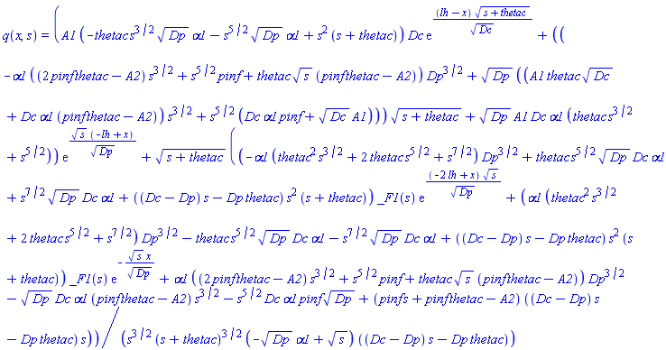 q(x, s) = (A1*(-thetac*s^(3/2)*Dp^(1/2)*alpha1-s^(5/2)*Dp^(1/2)*alpha1+s^2*(s+thetac))*Dc*exp((lh-x)*(s+thetac)^(1/2)/Dc^(1/2))+((-alpha1*((2*pinf*thetac-A2)*s^(3/2)+s^(5/2)*pinf+thetac*s^(1/2)*(pinf*thetac-A2))*Dp^(3/2)+Dp^(1/2)*((A1*thetac*Dc^(1/2)+Dc*alpha1*(pinf*thetac-A2))*s^(3/2)+s^(5/2)*(Dc*alpha1*pinf+Dc^(1/2)*A1)))*(s+thetac)^(1/2)+Dp^(1/2)*A1*Dc*alpha1*(thetac*s^(3/2)+s^(5/2)))*exp(s^(1/2)*(-lh+x)/Dp^(1/2))+(s+thetac)^(1/2)*((-alpha1*(thetac^2*s^(3/2)+2*thetac*s^(5/2)+s^(7/2))*Dp^(3/2)+thetac*s^(5/2)*Dp^(1/2)*Dc*alpha1+s^(7/2)*Dp^(1/2)*Dc*alpha1+((Dc-Dp)*s-Dp*thetac)*s^2*(s+thetac))*_F1(s)*exp((-2*lh+x)*s^(1/2)/Dp^(1/2))+(alpha1*(thetac^2*s^(3/2)+2*thetac*s^(5/2)+s^(7/2))*Dp^(3/2)-thetac*s^(5/2)*Dp^(1/2)*Dc*alpha1-s^(7/2)*Dp^(1/2)*Dc*alpha1+((Dc-Dp)*s-Dp*thetac)*s^2*(s+thetac))*_F1(s)*exp(-s^(1/2)*x/Dp^(1/2))+alpha1*((2*pinf*thetac-A2)*s^(3/2)+s^(5/2)*pinf+thetac*s^(1/2)*(pinf*thetac-A2))*Dp^(3/2)-Dp^(1/2)*Dc*alpha1*(pinf*thetac-A2)*s^(3/2)-s^(5/2)*Dc*alpha1*pinf*Dp^(1/2)+(pinf*s+pinf*thetac-A2)*((Dc-Dp)*s-Dp*thetac)*s))/(s^(3/2)*(s+thetac)^(3/2)*(-Dp^(1/2)*alpha1+s^(1/2))*((Dc-Dp)*s-Dp*thetac))